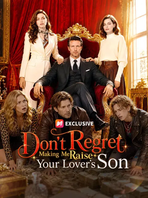 Don’t Regret Making Me Raise Your Lover’s Son