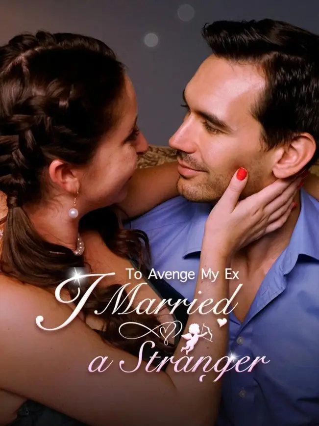 To Avenge My Ex, I Married a Stranger