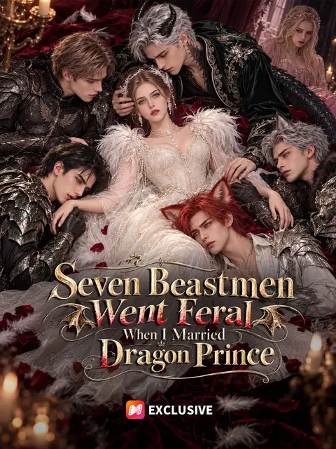 Seven Beastmen Went Feral When I Married Dragon Prince